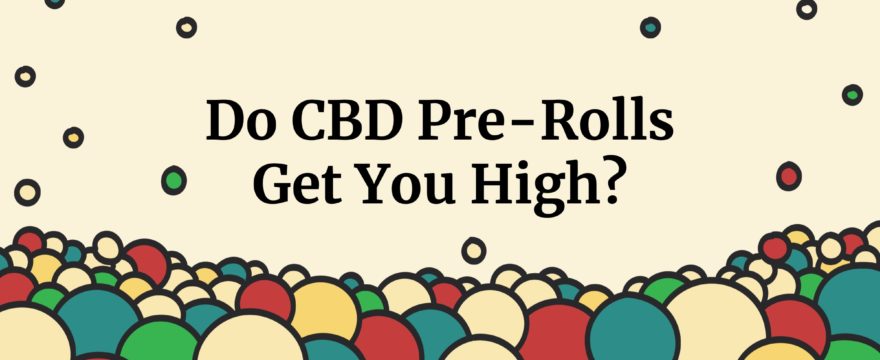 do cbd pre-rolls get you high?