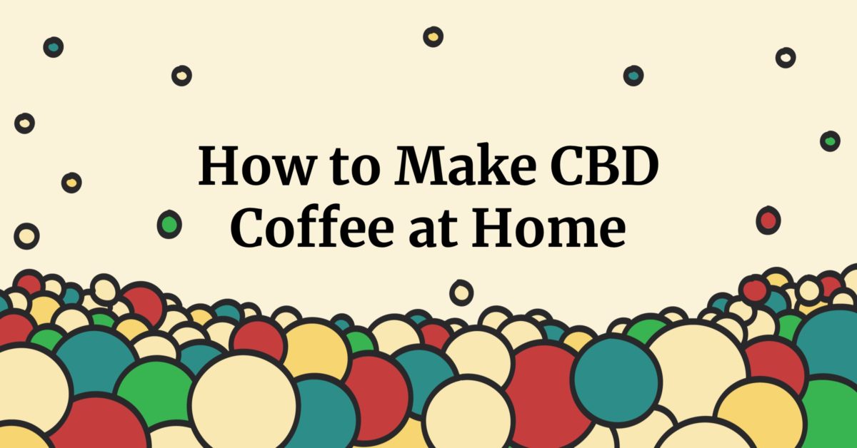 How to Make CBD-Infused Coffee at Home