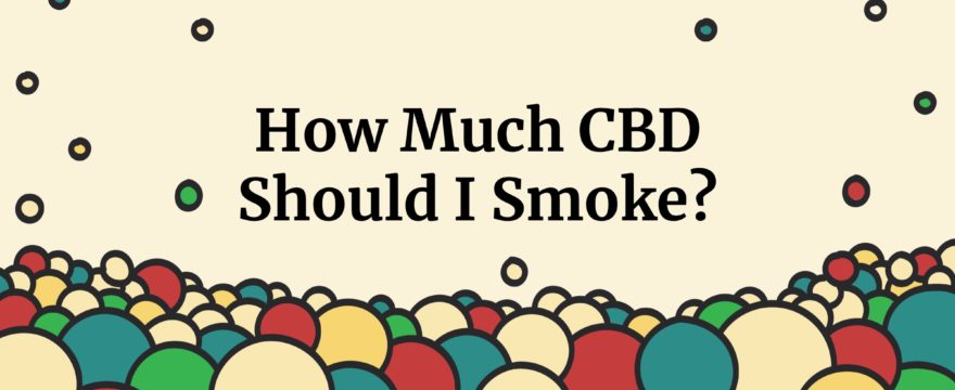 how much cbd should i smoke?