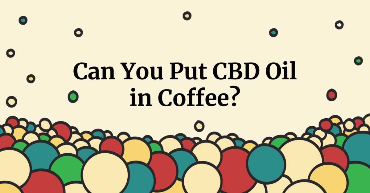 Can You Put CBD Oil in Coffee?