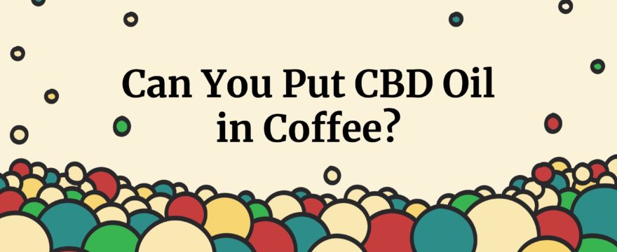 can you put cbd oil in coffee?